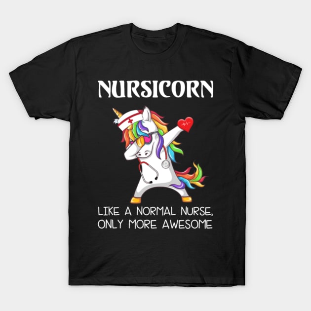 Dabbing Unicorn Nursicorn Like A Normal Nurse T-Shirt by Kink4on